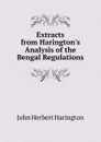 Extracts from Harington.s Analysis of the Bengal Regulations - John Herbert Harington