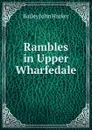 Rambles in Upper Wharfedale - Bailey John Harker