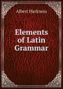 Elements of Latin Grammar - Albert Harkness