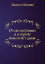 House and home: a complete housewife.s guide - Marion Harland