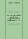 The cottage kitchen. A collection of practical and inexpensive receipts - Marion Harland