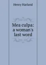 Mea culpa: a woman.s last word - Henry Harland