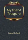 My friend Prospero - Henry Harland