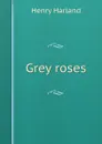 Grey roses - Henry Harland