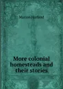More colonial homesteads and their stories - Marion Harland