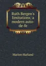 Ruth Bergen.s limitations; a modern auto-de-fe - Marion Harland