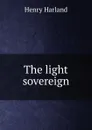 The light sovereign - Henry Harland