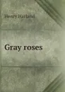Gray roses - Henry Harland