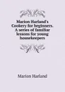 Marion Harland.s Cookery for beginners. A series of familiar lessons for young housekeepers - Marion Harland