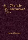 The lady paramount - Henry Harland