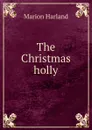 The Christmas holly - Marion Harland