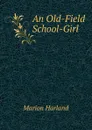An Old-Field School-Girl - Marion Harland