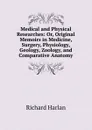 Medical and Physical Researches: Or, Original Memoirs in Medicine, Surgery, Physiology, Geology, Zoology, and Comparative Anatomy - Richard Harlan