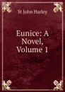 Eunice: A Novel, Volume 1 - St John Harley