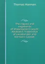 The rogues and vagabonds of Shakespeare.s youth: Awdeley.s .Fraternitye of vacabondes. and Harman.s Caveat. - Thomas Harman