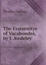 The Fraternitye of Vacabondes, by J. Awdeley - Thomas Harman