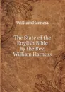 The State of the English Bible by the Rev. William Harness. - William Harness