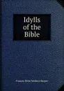 Idylls of the Bible - Frances Ellen Watkins Harper