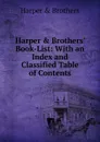 Harper . Brothers. Book-List: With an Index and Classified Table of Contents - Harper and Brothers