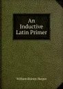 An Inductive Latin Primer - William Rainey Harper
