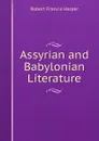 Assyrian and Babylonian Literature - Robert Francis Harper