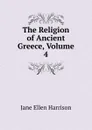 The Religion of Ancient Greece, Volume 4 - Jane Ellen Harrison