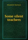 Some silent teachers - Elizabeth Harrison