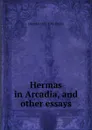 Hermas in Arcadia, and other essays - J Rendel 1852-1941 Harris