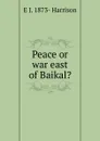 Peace or war east of Baikal. - E J. 1873- Harrison