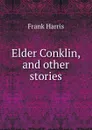 Elder Conklin, and other stories - Harris Frank