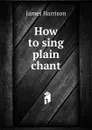 How to sing plain chant - James Harrison