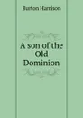 A son of the Old Dominion - Burton Harrison