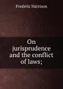 On jurisprudence and the conflict of laws; - Frederic Harrison