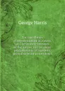The true theory of representation in a state, or, The leading interests of the nation, not the mere predominance of numbers, proved to be its proper basis - George Harris