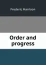 Order and progress - Frederic Harrison