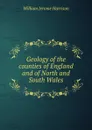 Geology of the counties of England and of North and South Wales - William Jerome Harrison