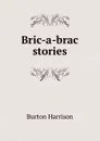 Bric-a-brac stories - Burton Harrison
