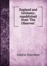 England and Germany; republished from .The Observer. - Austin Harrison