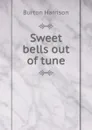 Sweet bells out of tune - Burton Harrison