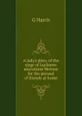 A lady.s diary of the siege of Lucknow. microform Written for the perusal of friends at home - G Harris