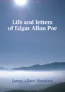 Life and letters of Edgar Allan Poe - James Albert Harrison