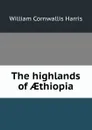 The highlands of AEthiopia - William Cornwallis Harris