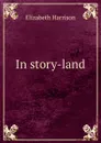 In story-land - Elizabeth Harrison
