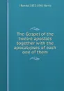 The Gospel of the twelve apostles together with the apocalypses of each one of them - J Rendel 1852-1941 Harris