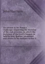 An answer to Dr. Pusey.s challenge: respecting the doctrine of the real presence, in which the doctrines of the Lord.s Supper, as held by him, Roman . examined and shown to be contrary to the H - John Harrison