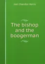 The bishop and the boogerman - Joel Chandler Harris
