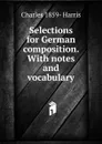 Selections for German composition. With notes and vocabulary - Charles 1859- Harris