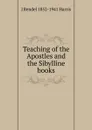 Teaching of the Apostles and the Sibylline books - J Rendel 1852-1941 Harris
