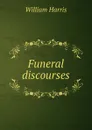 Funeral discourses - William Harris