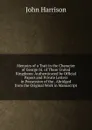 Memoirs of a Trait in the Character of George Iii. of These United Kingdoms: Authenticated by Official Papers and Private Letters in Possession of the . Abridged from the Original Work in Manuscript - John Harrison